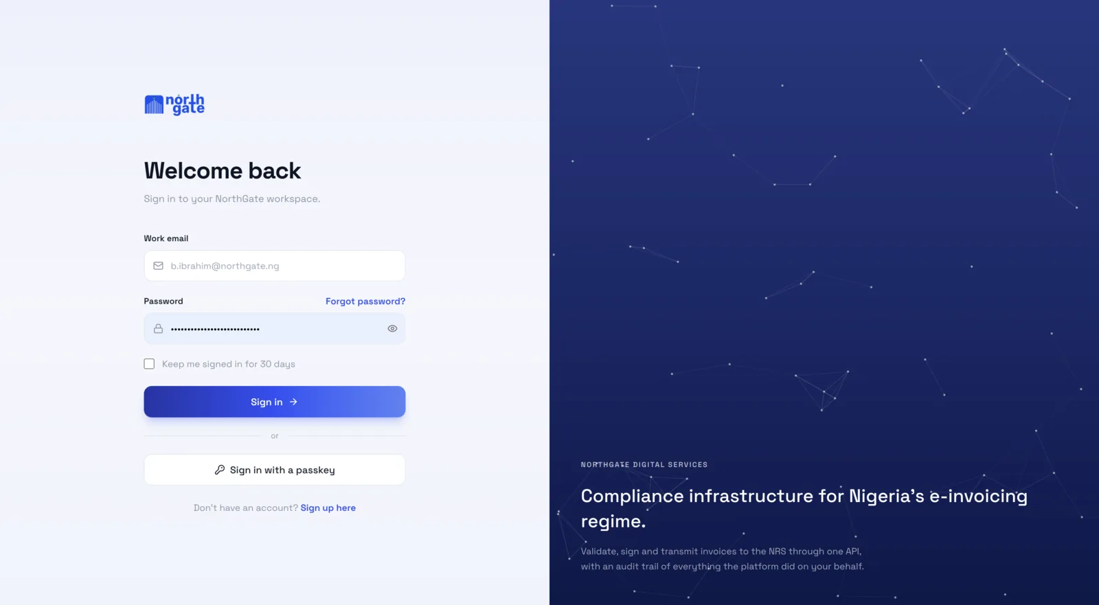 The NorthGateOS sign-in screen: work email, password, an option to stay signed in for thirty days, and sign in with a passkey. Beside it the platform states what it is — compliance infrastructure for Nigeria’s e-invoicing regime, validating, signing and transmitting invoices to the NRS through one API, with an audit trail of everything it did on your behalf.